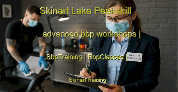 Skinart Lake Peekskill advanced bbp workshops | BbpTraining | BbpClasses | SkinartTraining-United States